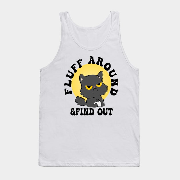 Fluff Around Funny Sarcastic Cat Tank Top by jaml-12